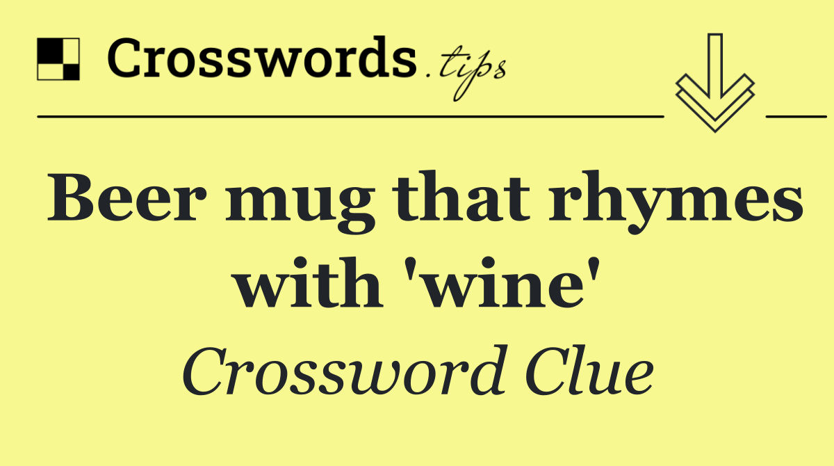 Beer mug that rhymes with 'wine'
