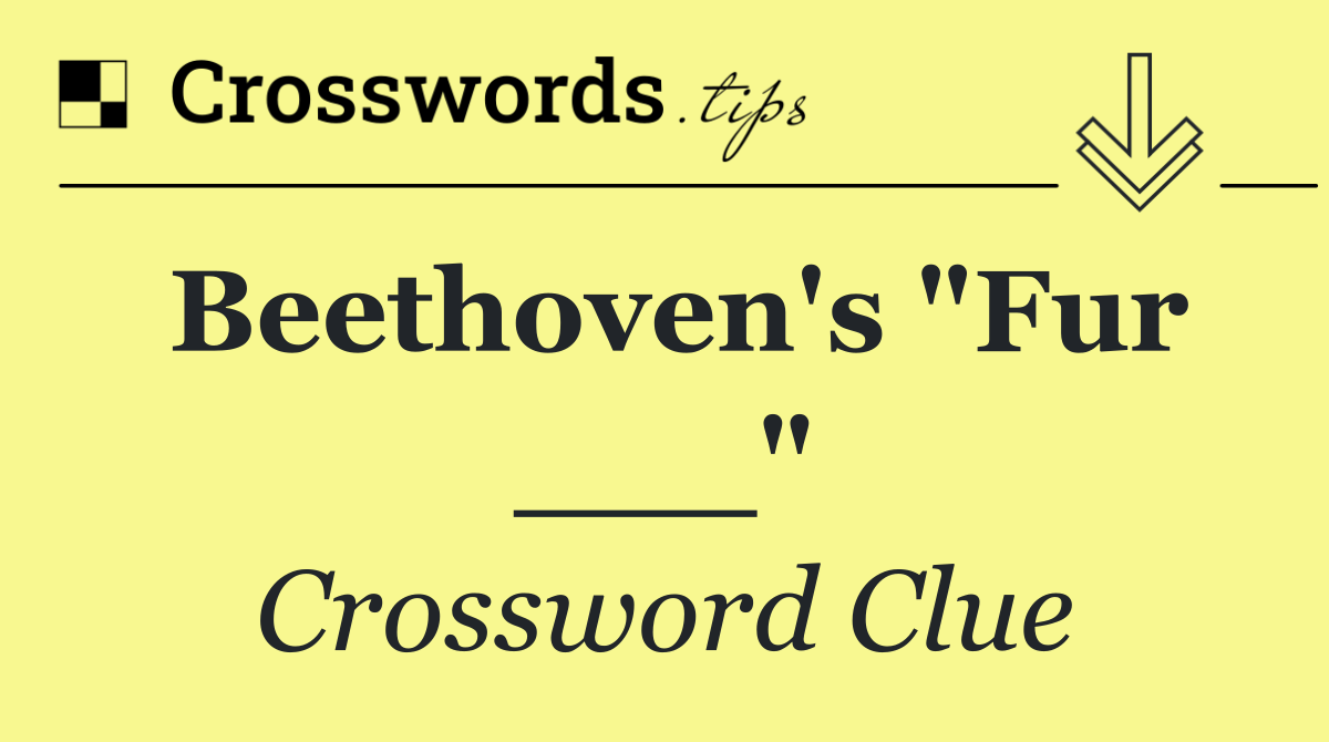Beethoven's "Fur ___"