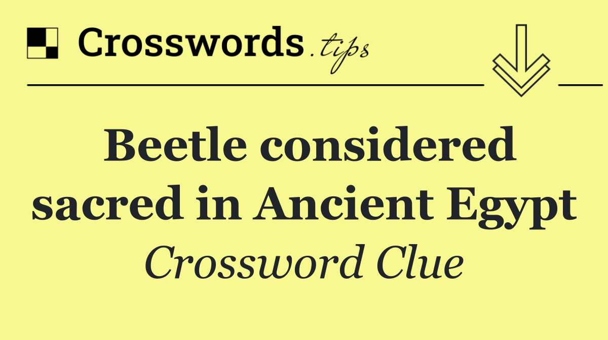 Beetle considered sacred in Ancient Egypt