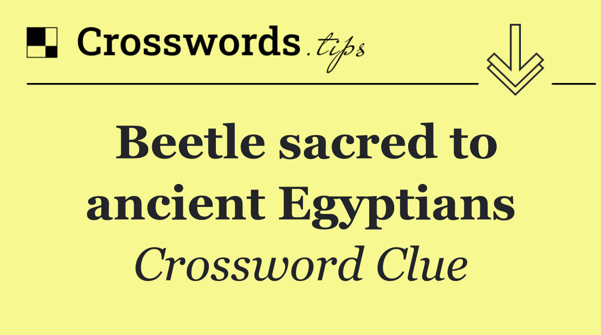 Beetle sacred to ancient Egyptians