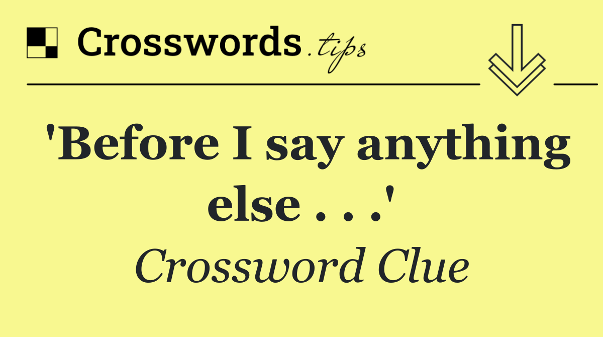 'Before I say anything else . . .'