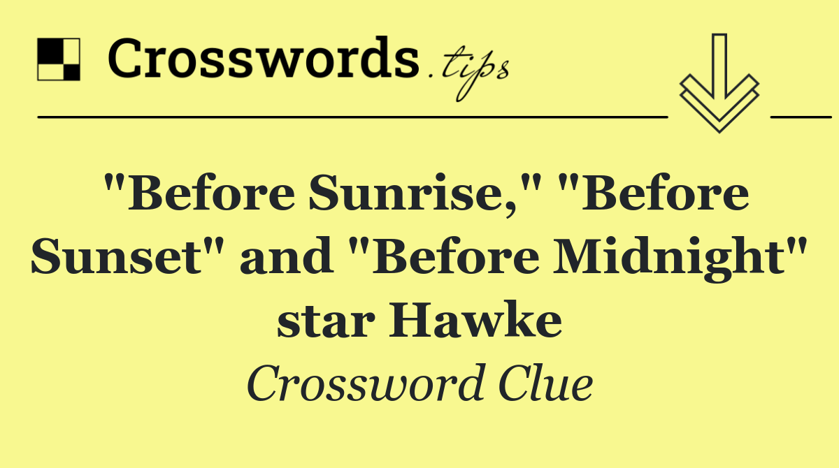 "Before Sunrise," "Before Sunset" and "Before Midnight" star Hawke