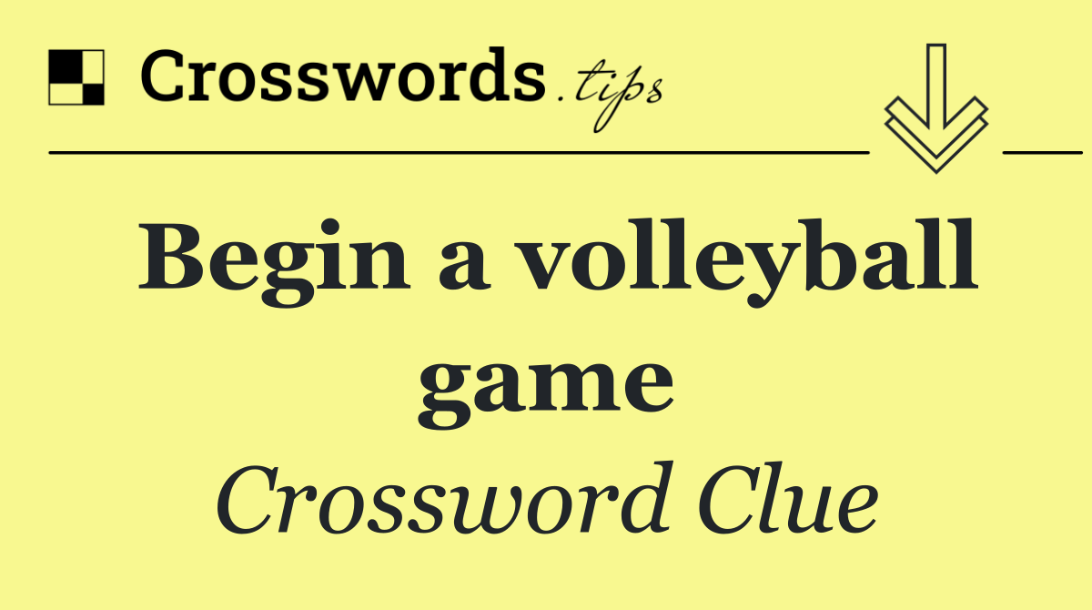 Begin a volleyball game