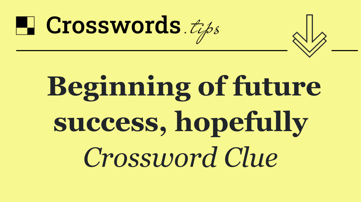 Beginning of future success, hopefully