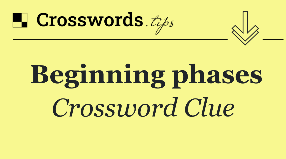Beginning phases