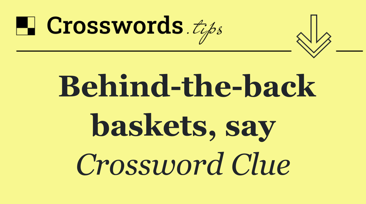 Behind the back baskets, say