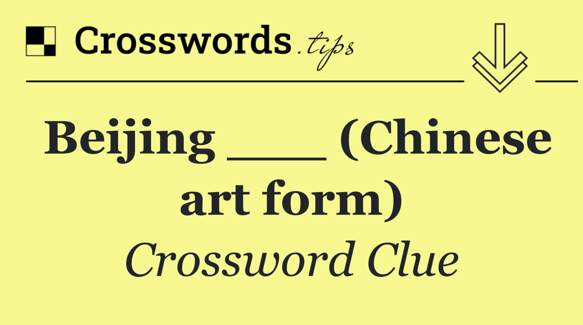 Beijing ___ (Chinese art form)