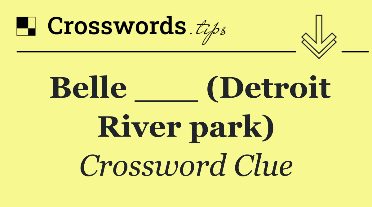 Belle ___ (Detroit River park)