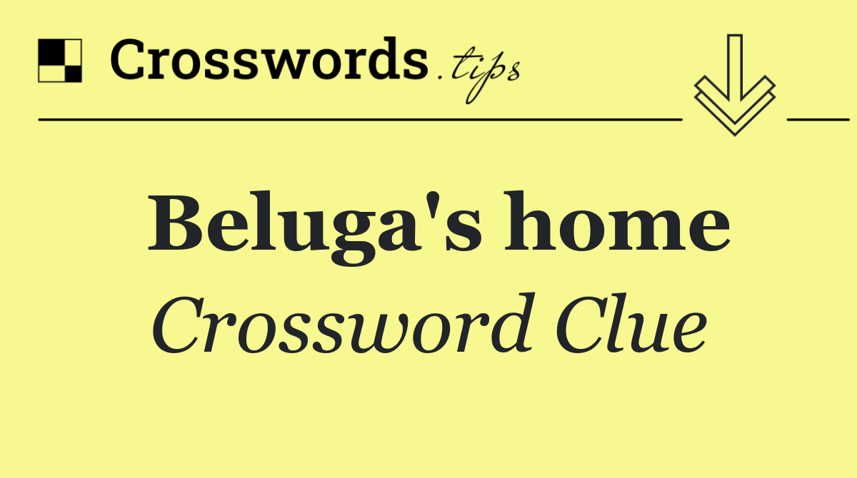Beluga's home