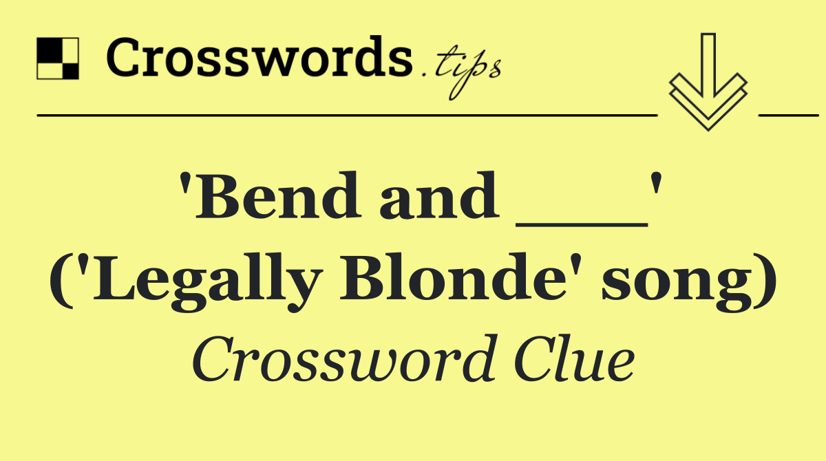 'Bend and ___' ('Legally Blonde' song)