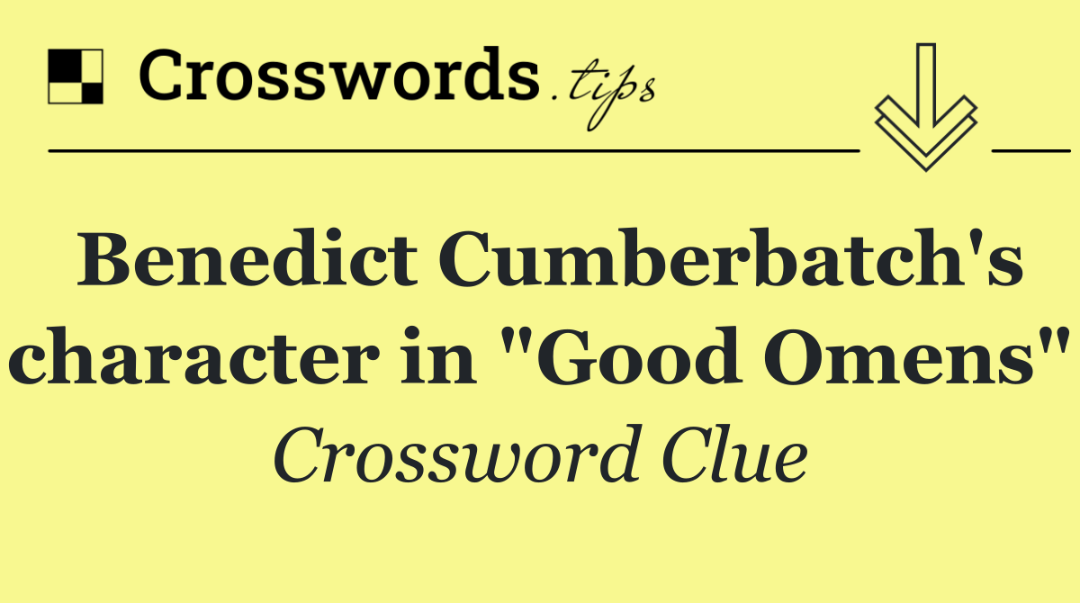 Benedict Cumberbatch's character in "Good Omens"