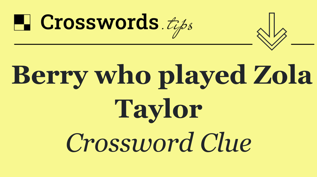 Berry who played Zola Taylor