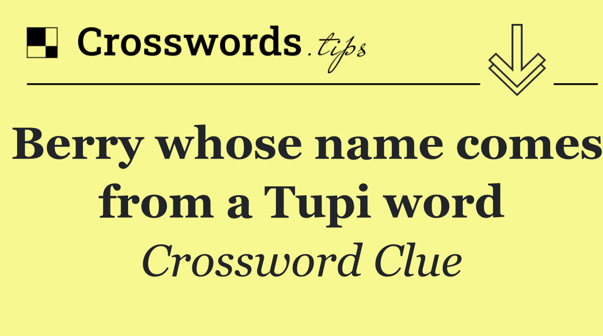 Berry whose name comes from a Tupi word