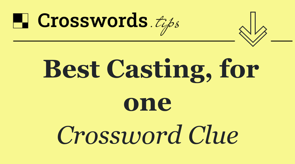 Best Casting, for one
