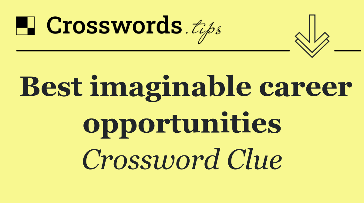 Best imaginable career opportunities