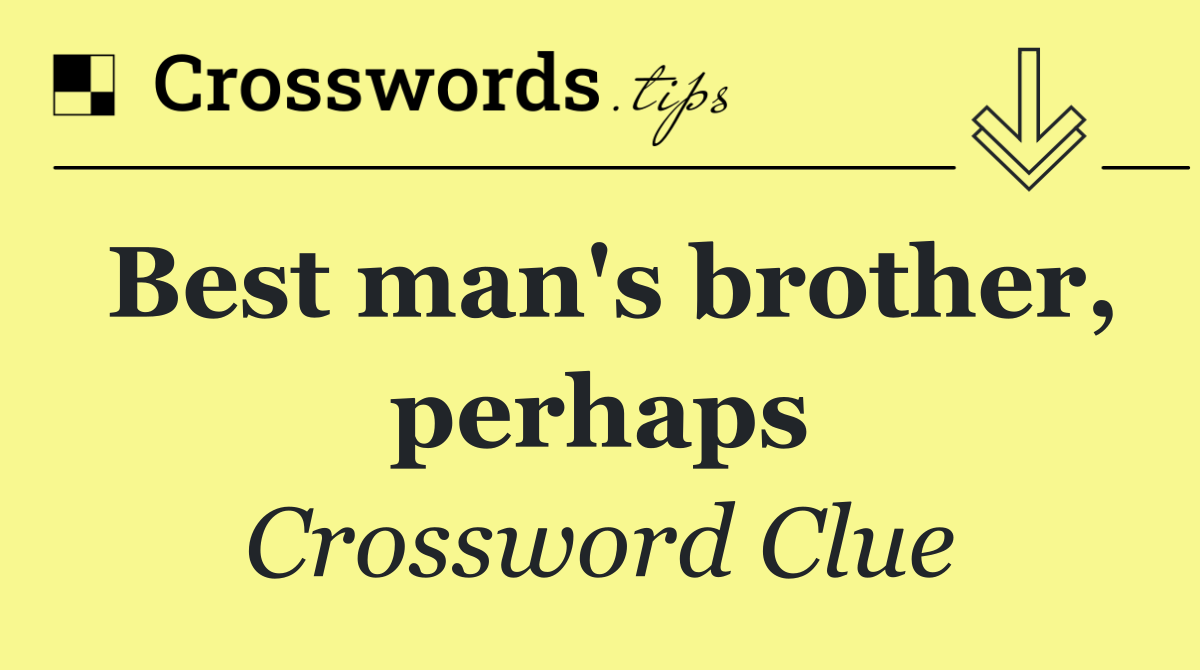 Best man's brother, perhaps