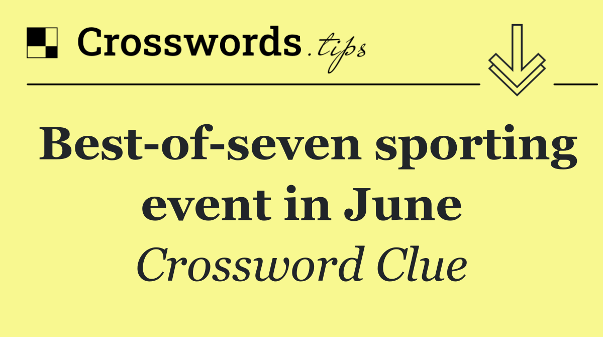 Best of seven sporting event in June