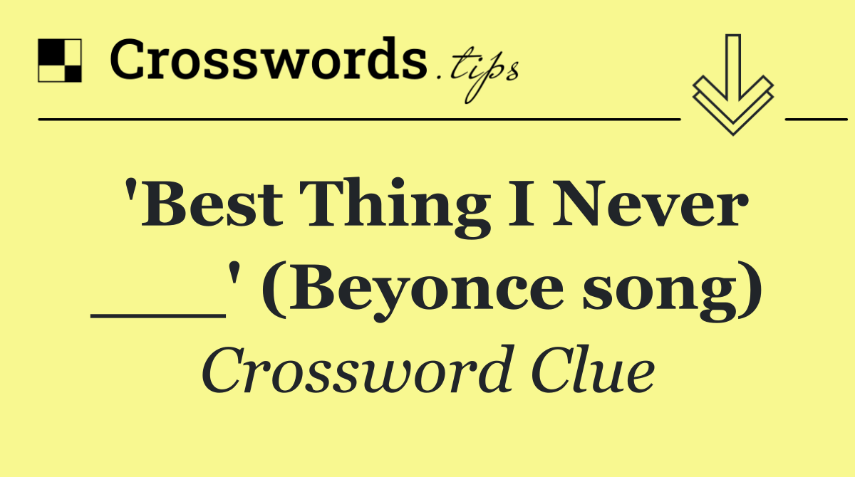 'Best Thing I Never ___' (Beyonce song)