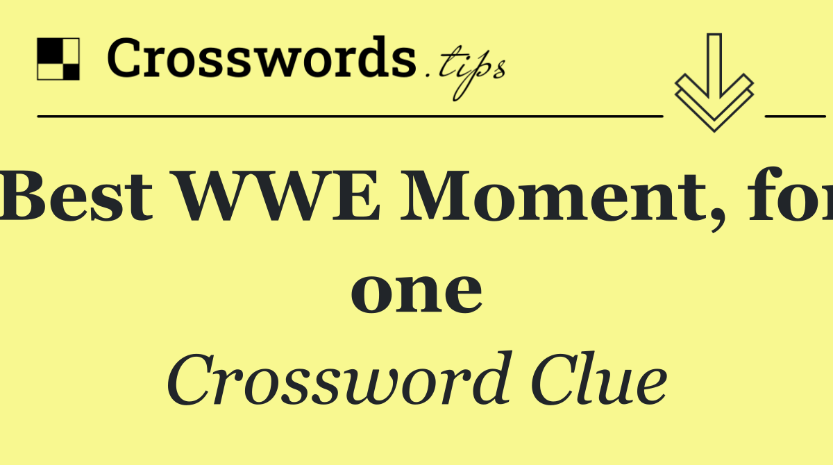 Best WWE Moment, for one