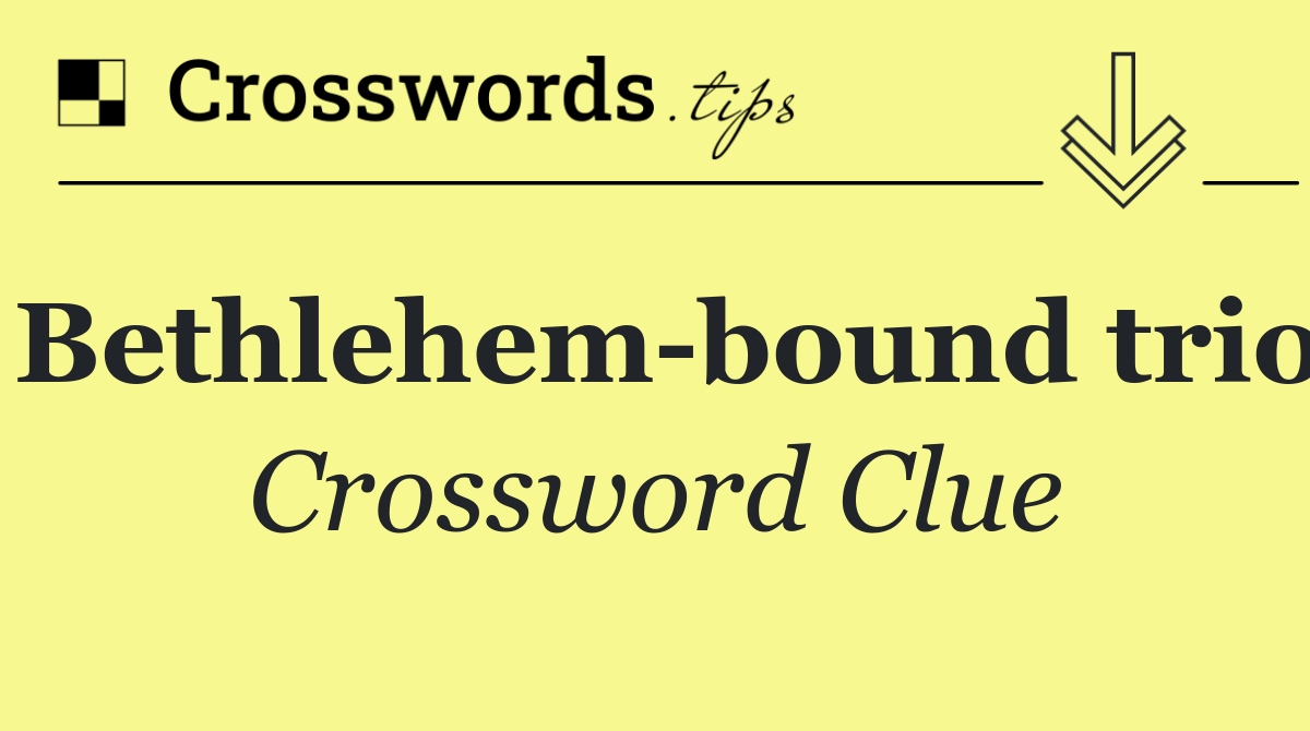 Bethlehem bound trio