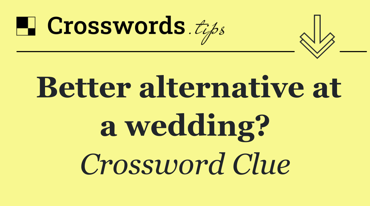 Better alternative at a wedding?