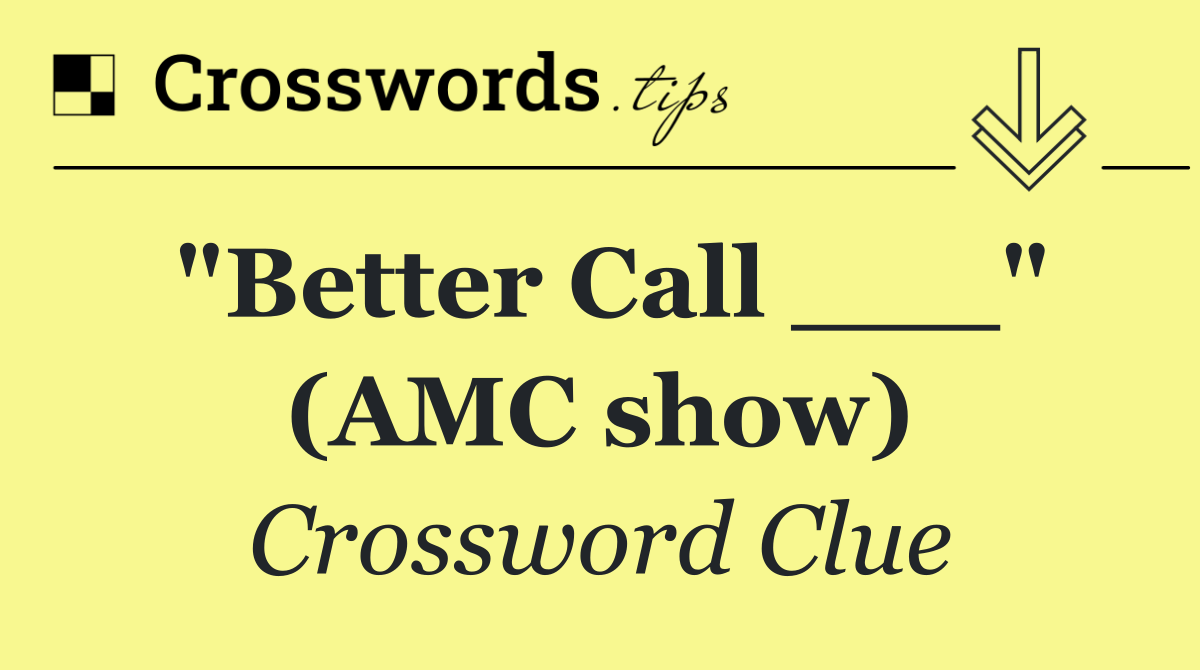 "Better Call ___" (AMC show)