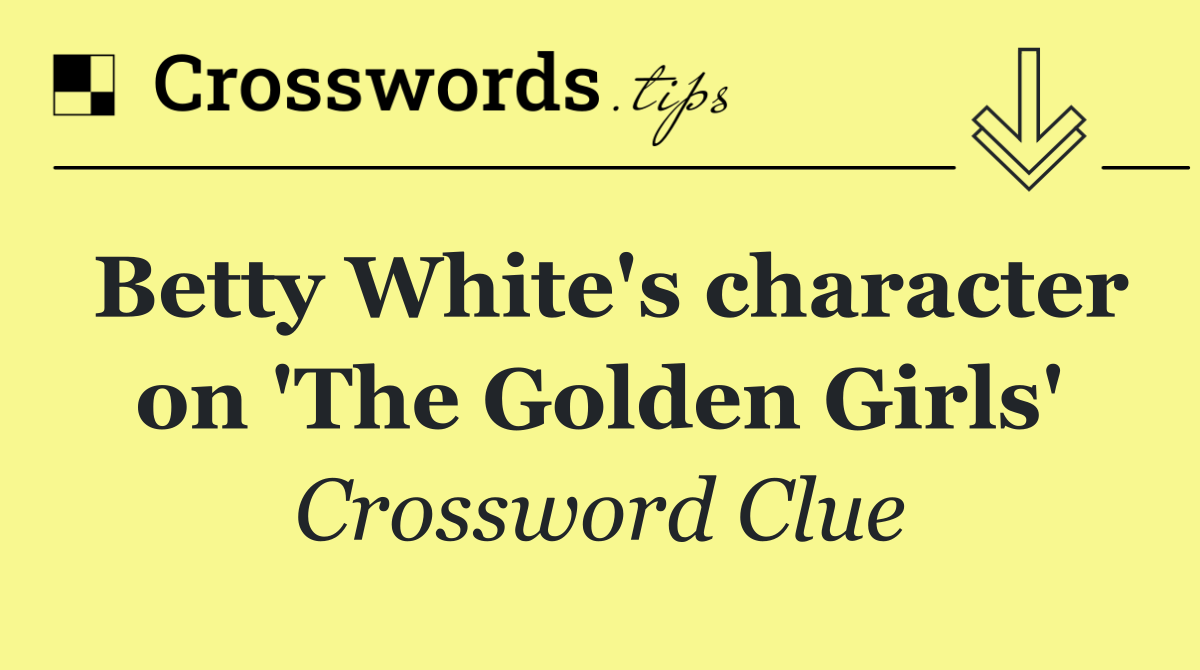 Betty White's character on 'The Golden Girls'