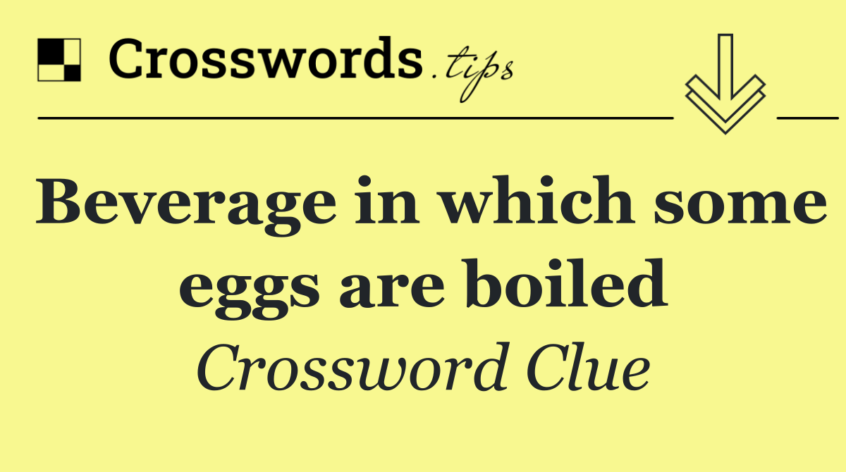 Beverage in which some eggs are boiled