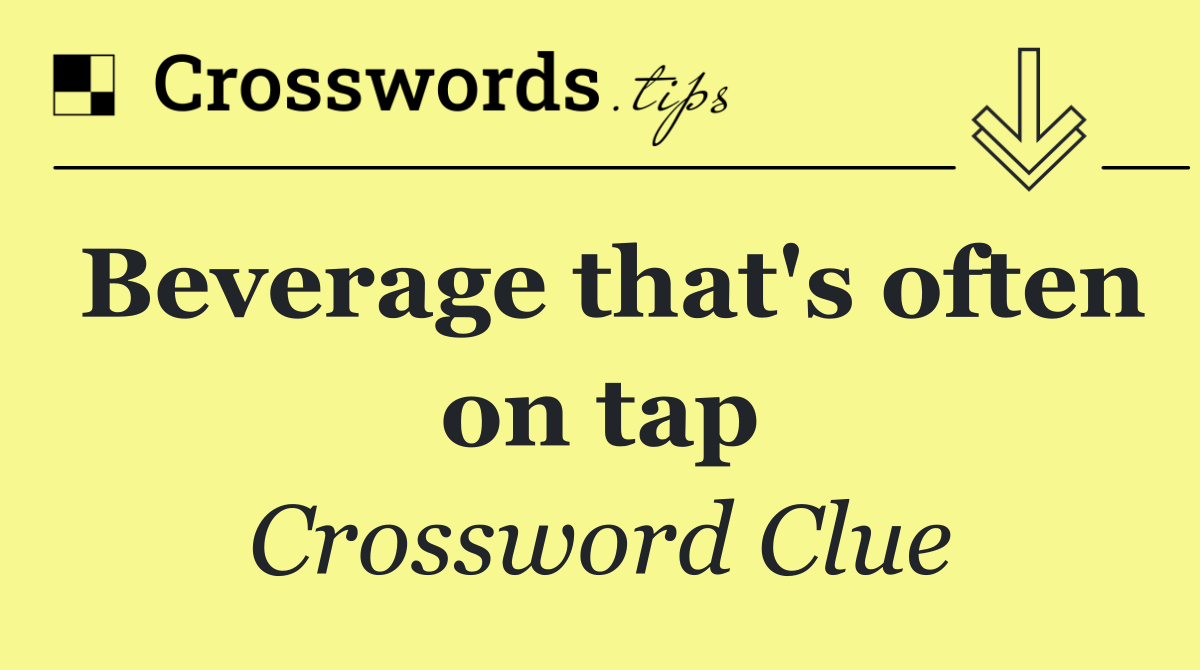Beverage that's often on tap