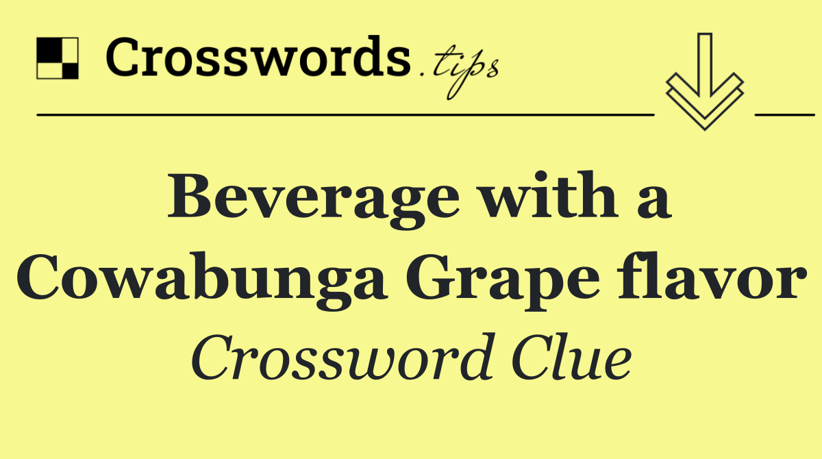 Beverage with a Cowabunga Grape flavor