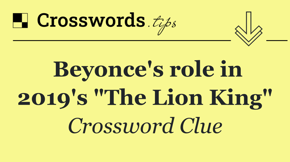 Beyonce's role in 2019's "The Lion King"