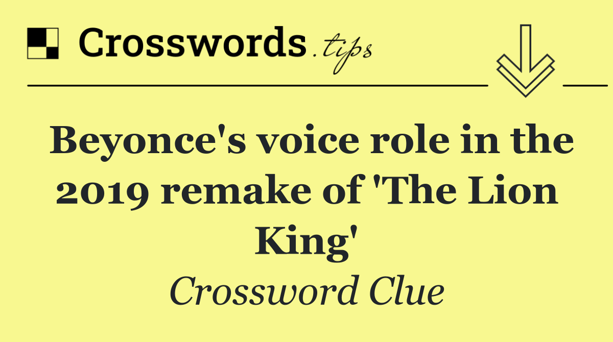 Beyonce's voice role in the 2019 remake of 'The Lion King'