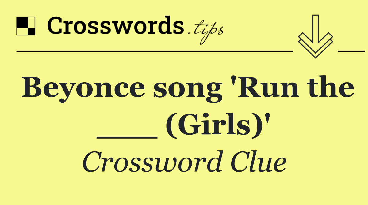 Beyonce song 'Run the ___ (Girls)'