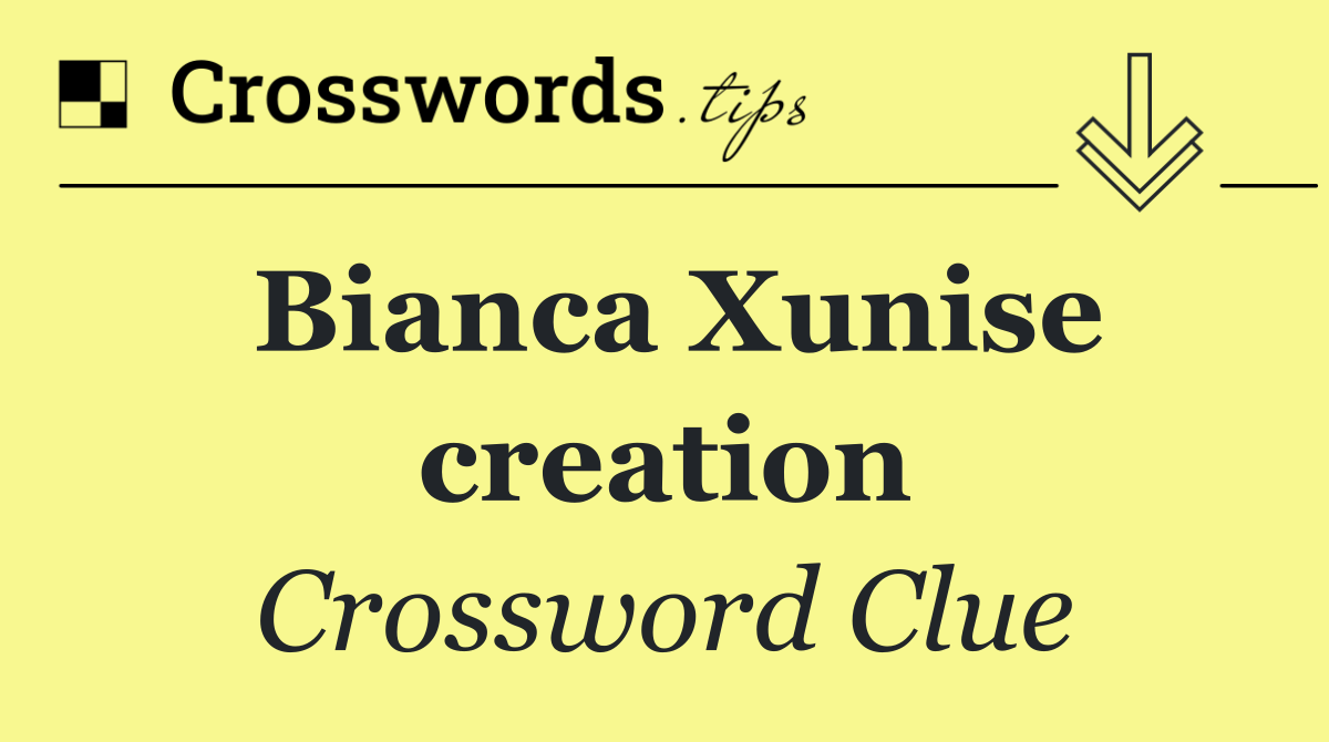 Bianca Xunise creation