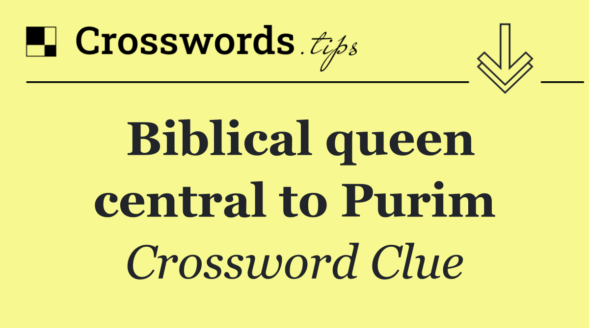 Biblical queen central to Purim