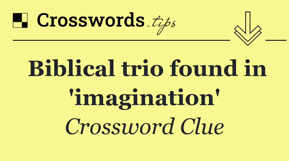 Biblical trio found in 'imagination'