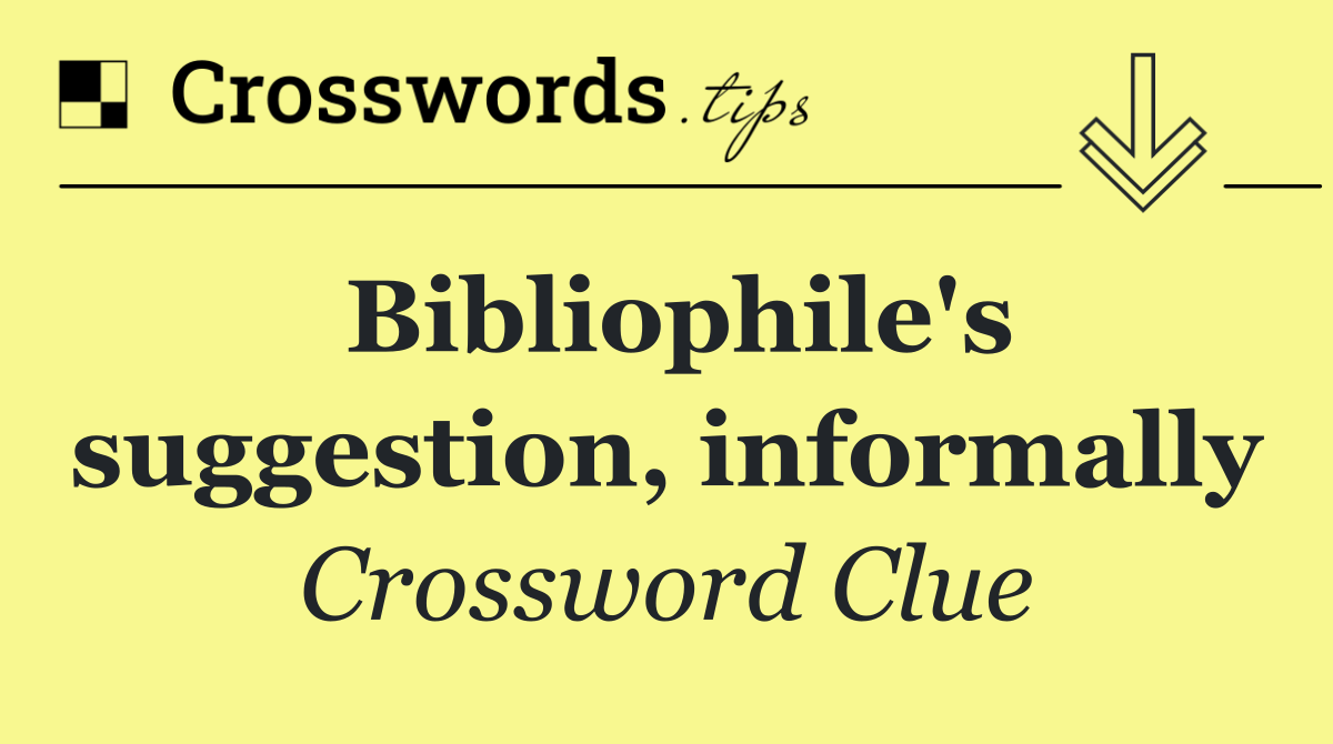 Bibliophile's suggestion, informally