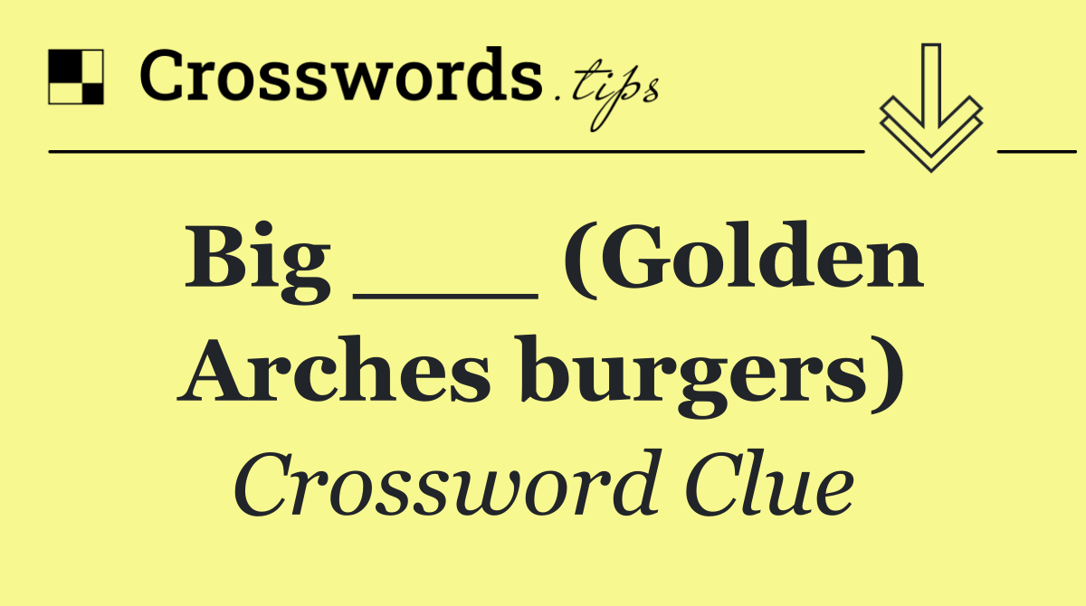 Big ___ (Golden Arches burgers)