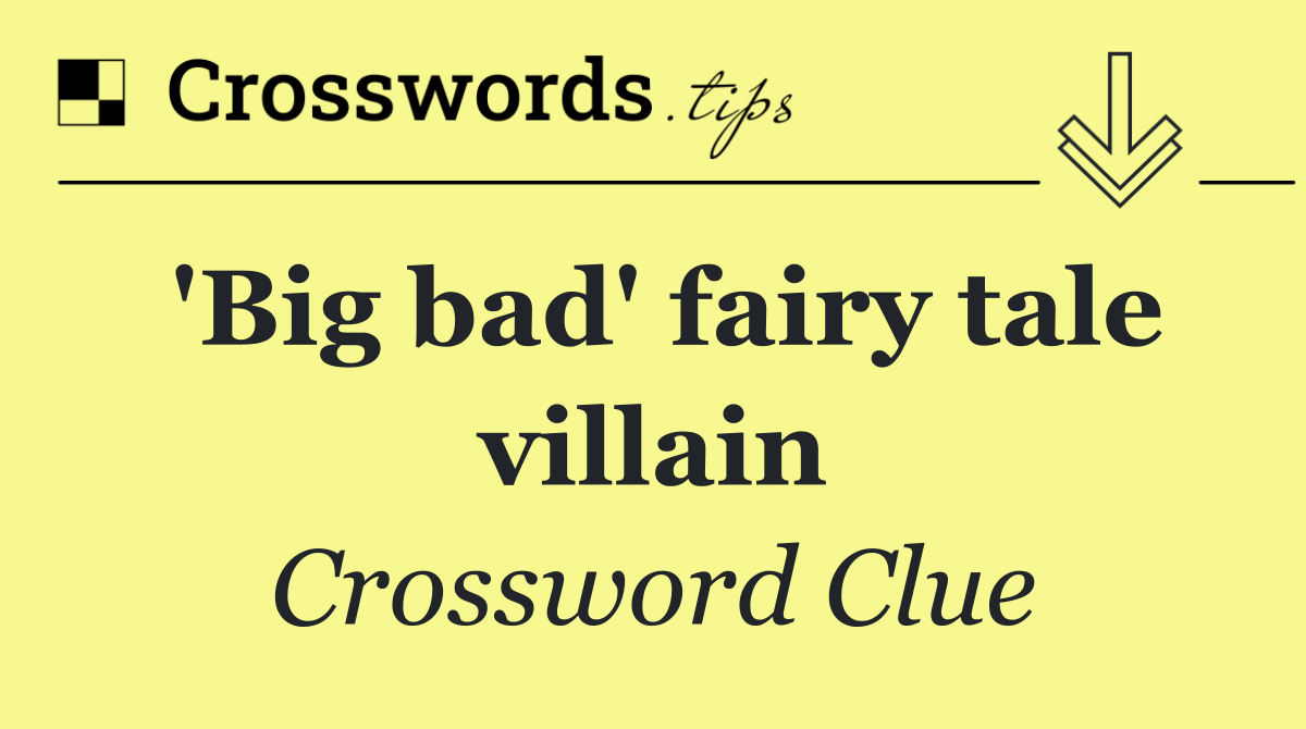 'Big bad' fairy tale villain
