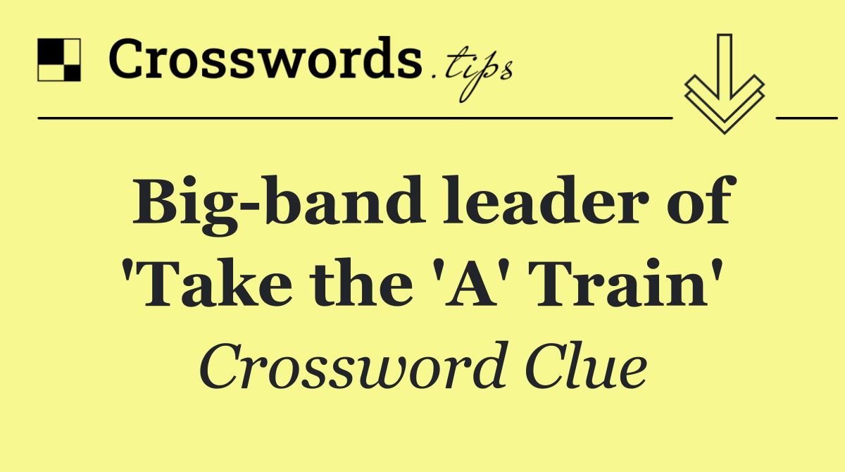 Big band leader of 'Take the 'A' Train'