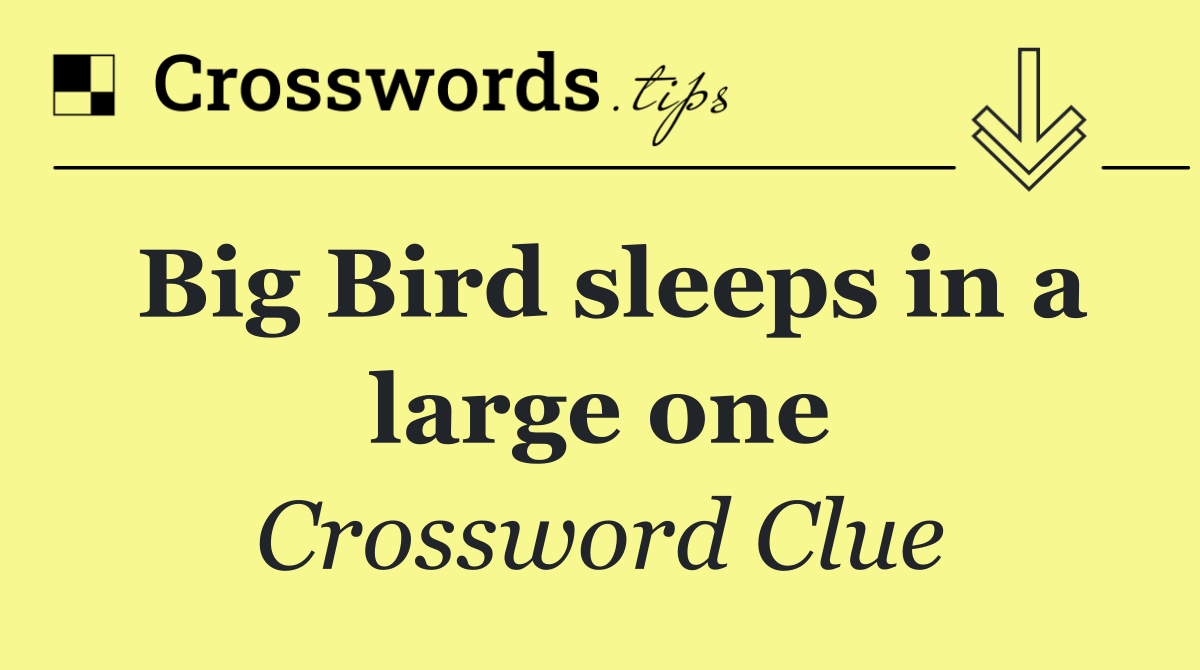 Big Bird sleeps in a large one