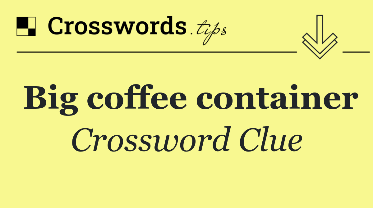 Big coffee container