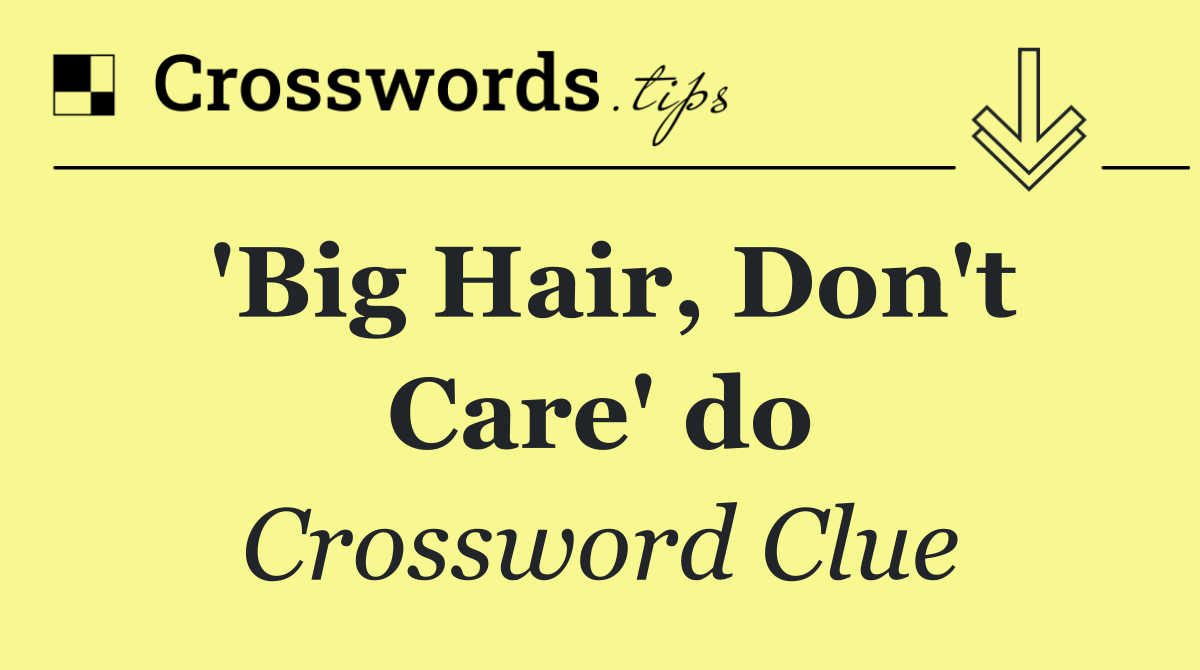 'Big Hair, Don't Care' do