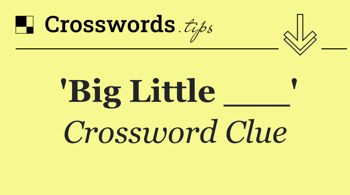 'Big Little ___'