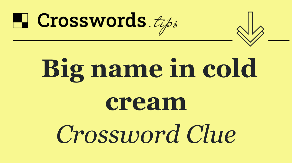 Big name in cold cream