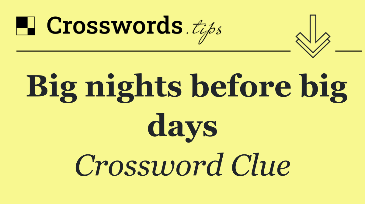 Big nights before big days