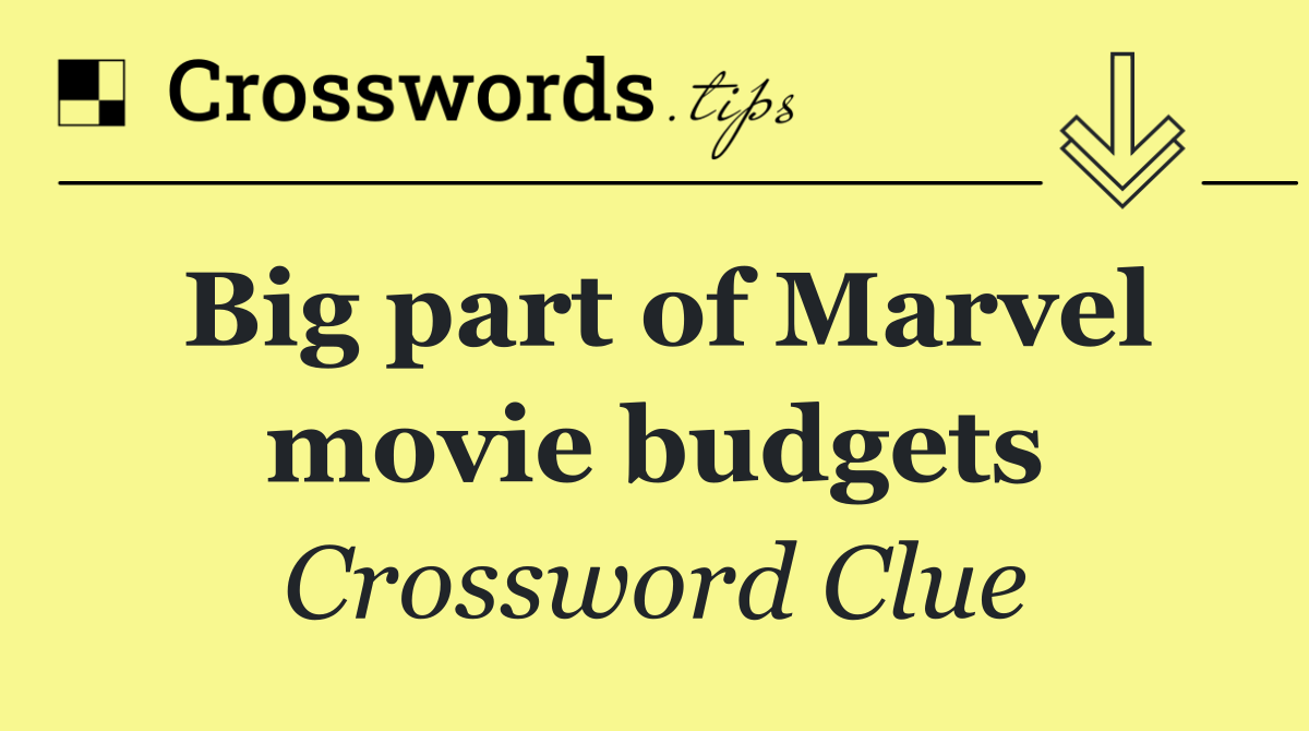 Big part of Marvel movie budgets