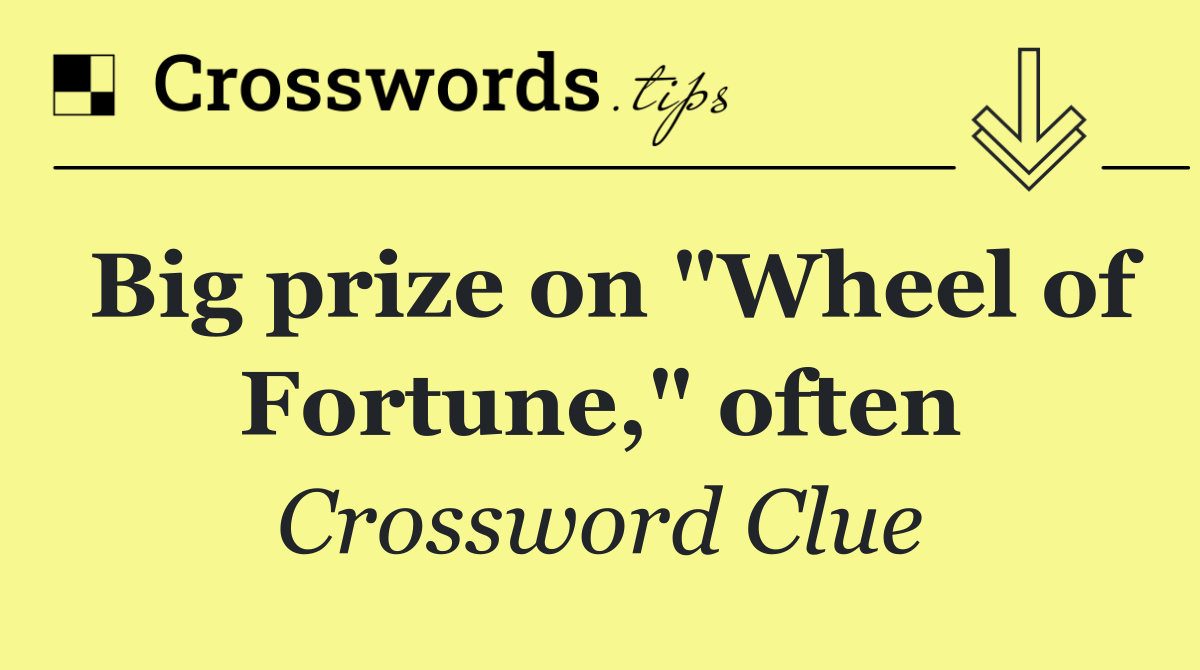 Big prize on "Wheel of Fortune," often