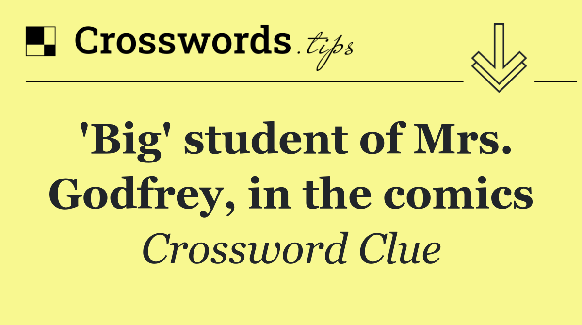'Big' student of Mrs. Godfrey, in the comics