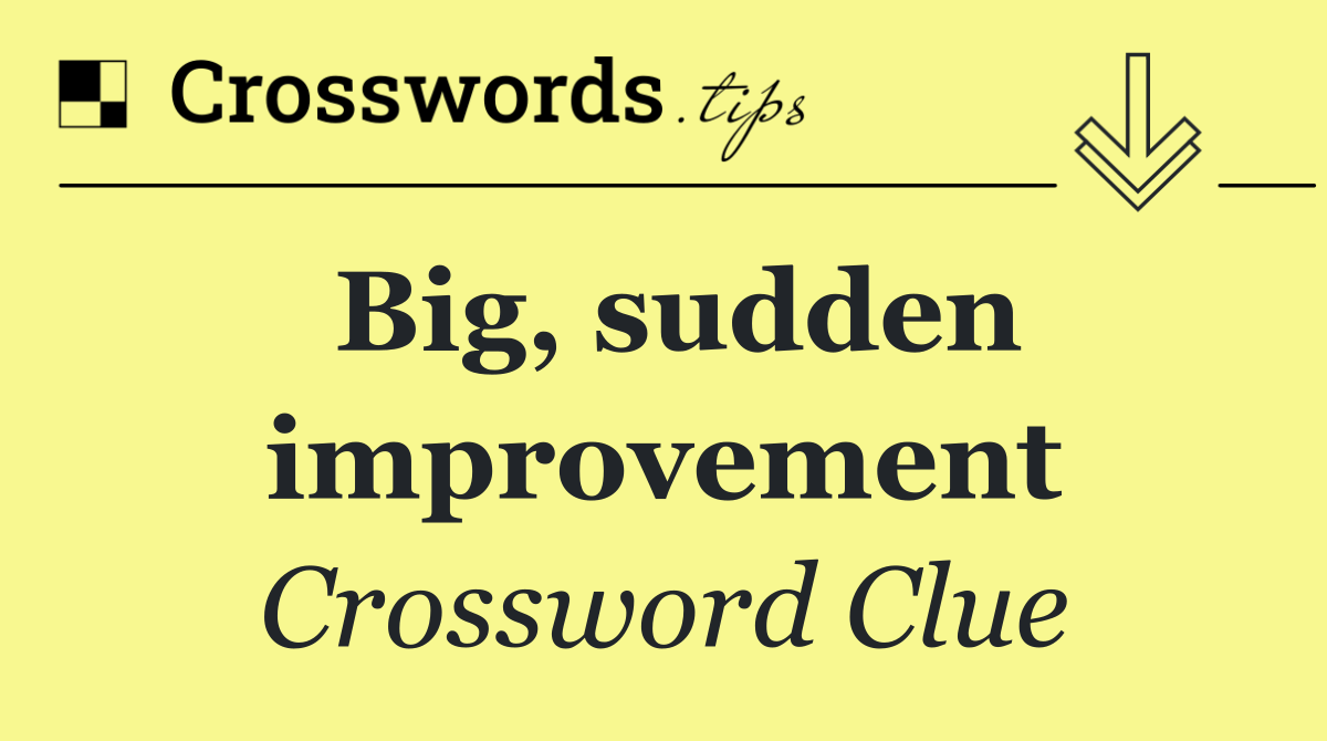 Big, sudden improvement